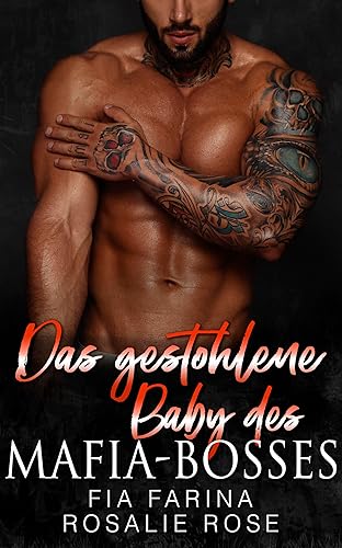 Das gestohlene Baby des Mafia-Bosses: Eine düstere Mafia-Romanze mit einem gestohlenen Baby (Die besitzergreifenden Mafiakönige 9)