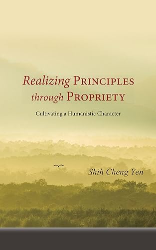 Realizing Principles through Propriety: Cultivating a Humanistic Character