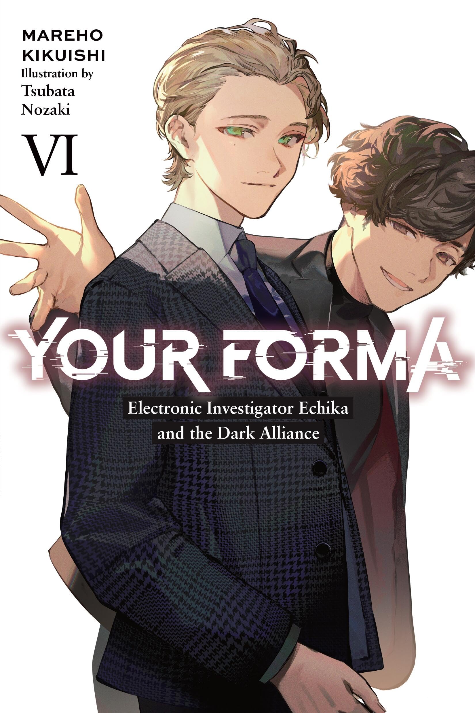 Your Forma, Vol. 6 Electronic Investigator Echika and the Dark Alliance (YOUR FORMA LIGHT NOVEL SC)