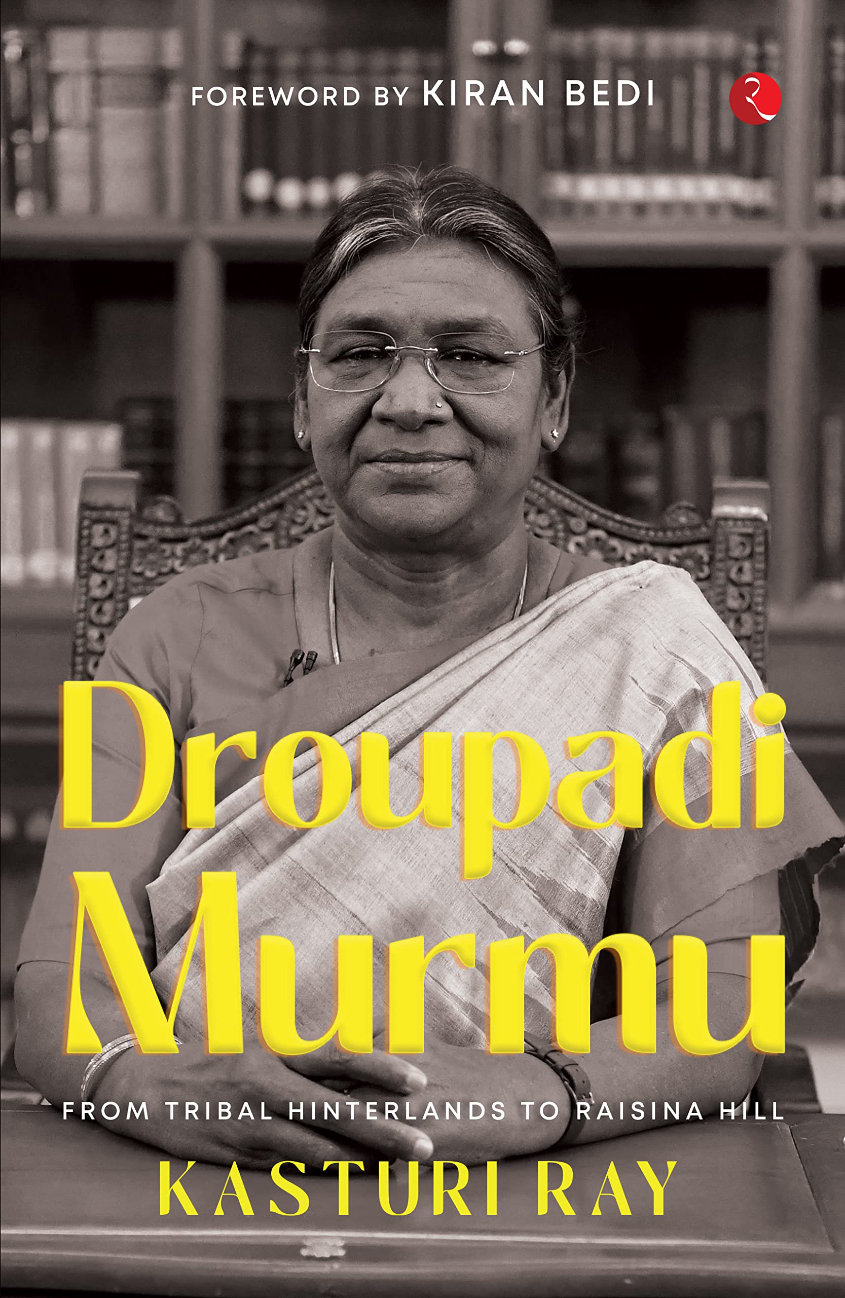 Droupadi Murmu: From Tribal Hinterlands to Raisina Hill