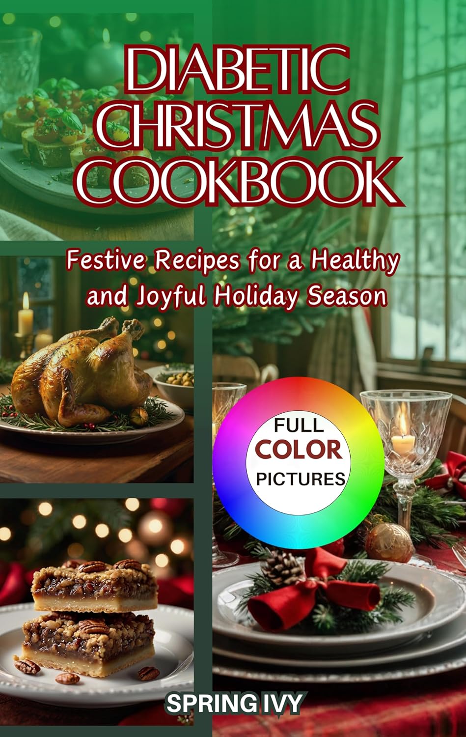 Diabetic Christmas Cookbook: Easy Low-Sugar, Low-Carb, Festive Recipes for a Healthy and Joyful Holiday Season—Perfect for Managing Type 1 & Type 2 Diabetes      Kindle Edition