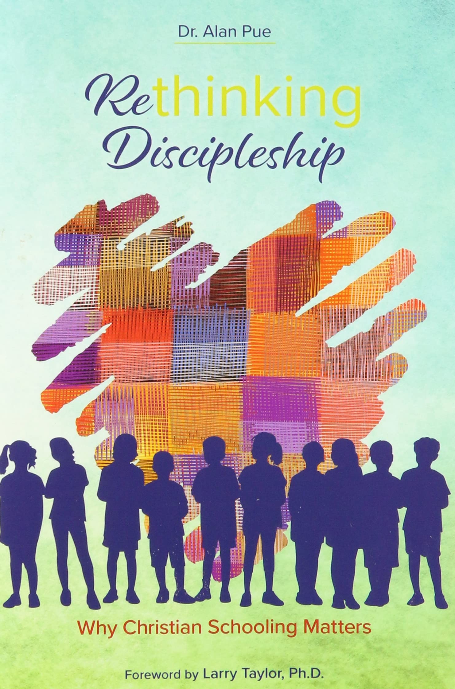 Rethinking Discipleship: Why Christian Schooling Matters
