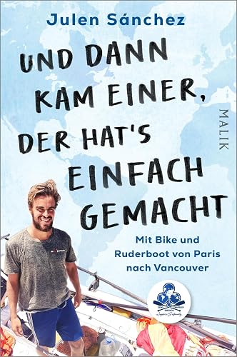 Und dann kam einer, der hat’s einfach gemacht: Mit Bike und Ruderboot von Paris nach Vancouver (German Edition)