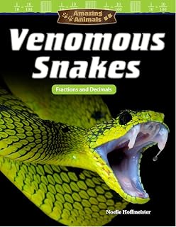Amazing Animals: Venomous Snakes: Fractions and Decimals (Mathematics in the Real World)