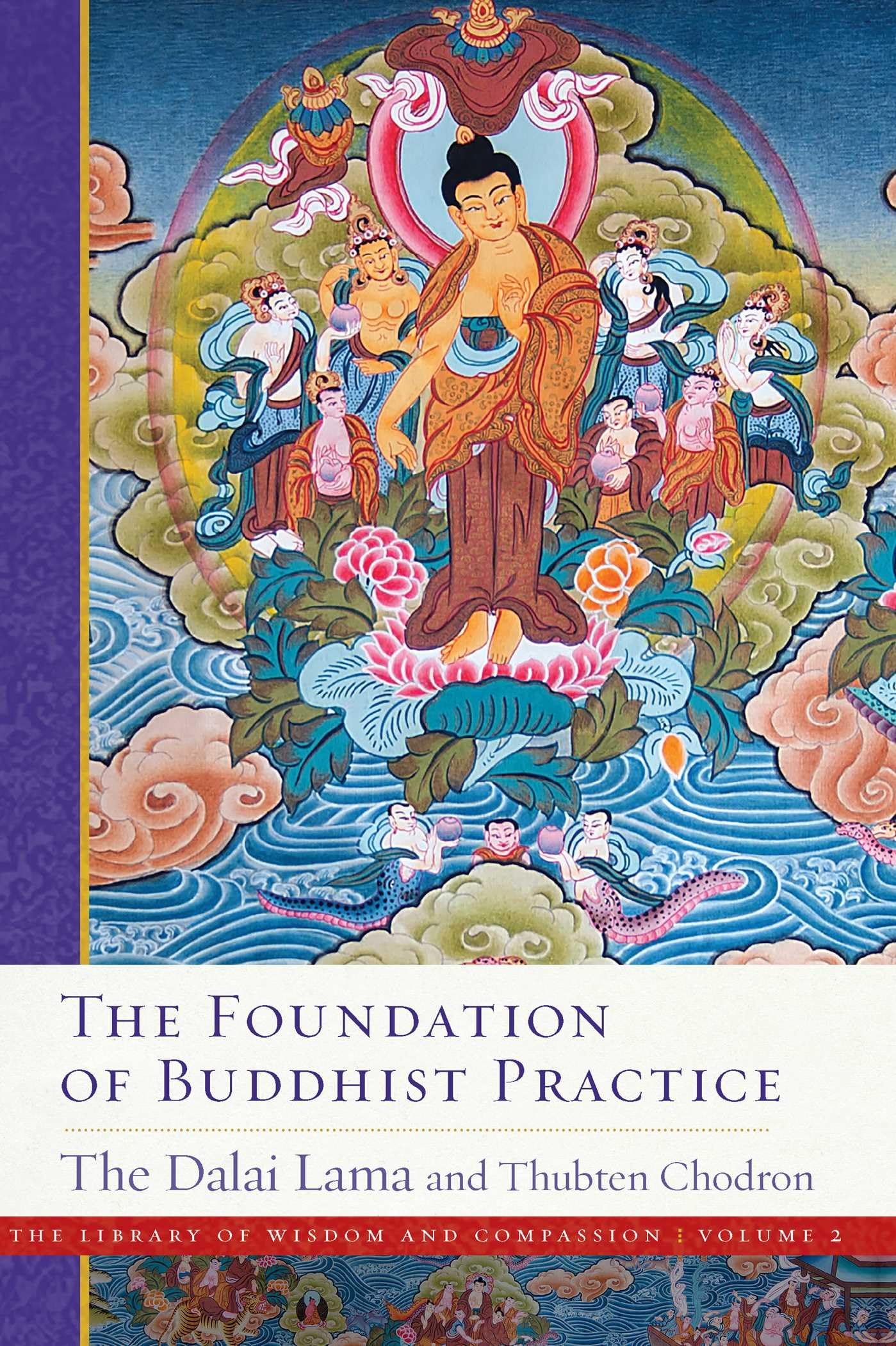 The Foundation of Buddhist Practice: The Library of Wisdom and Compassion Volume 2