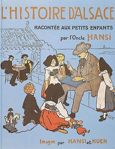 L'Histoire d'Alsace racontée aux petits enfants par l'Oncle Hansi