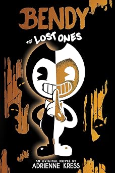 The Lost Ones Bendy and the Ink Machine, Book 2 An Afk Novel
