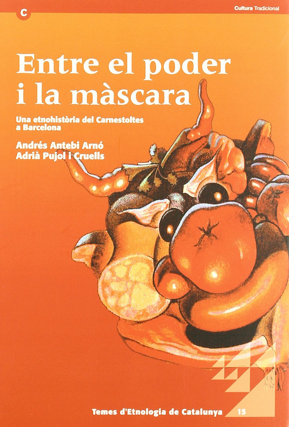 Entre el poder i la màscara. Una etnohistòria del Carnestoltes a Barcelona (Temes d'Etnologia de Catalunya) (Catalan Edition)