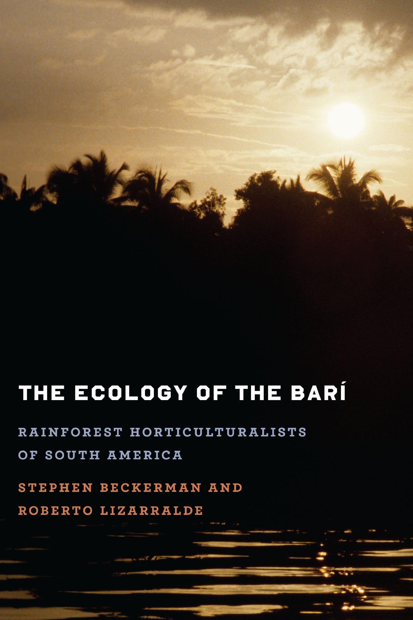 The Ecology of the Barí: Rainforest Horticulturalists of South America