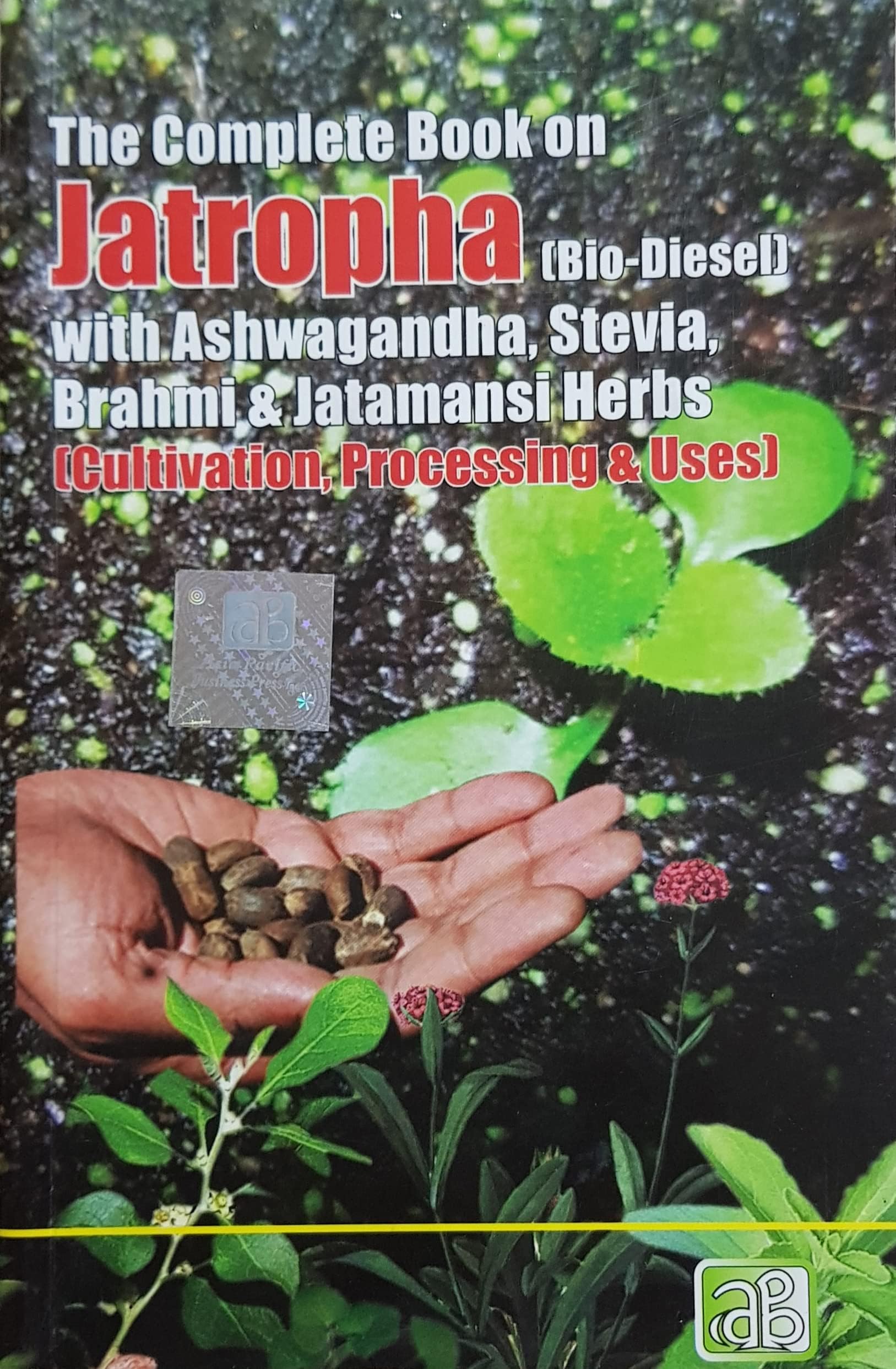 - THE COMPLETE BOOK ON JATROPHA (BIO-DIESEL) WITH ASHWAGANDHA, STEVIA, BRAHMI & JATAMANSI HERBS (CULTIVATION, PROCESSING & USES)