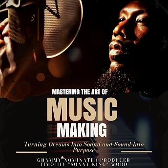 Mastering the Art of Music Making Audiobook by Timothy Word episode artwork