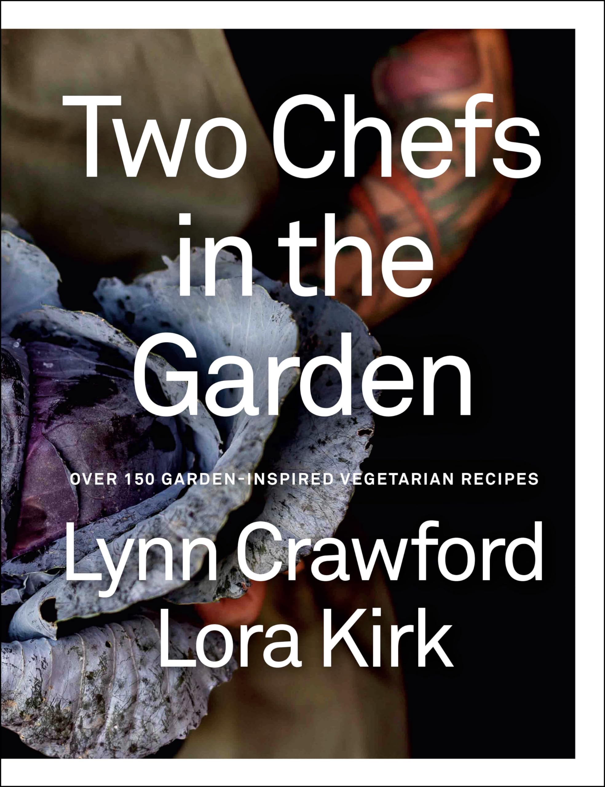 Two Chefs in the Garden: Over 150 Garden-Inspired Vegetarian