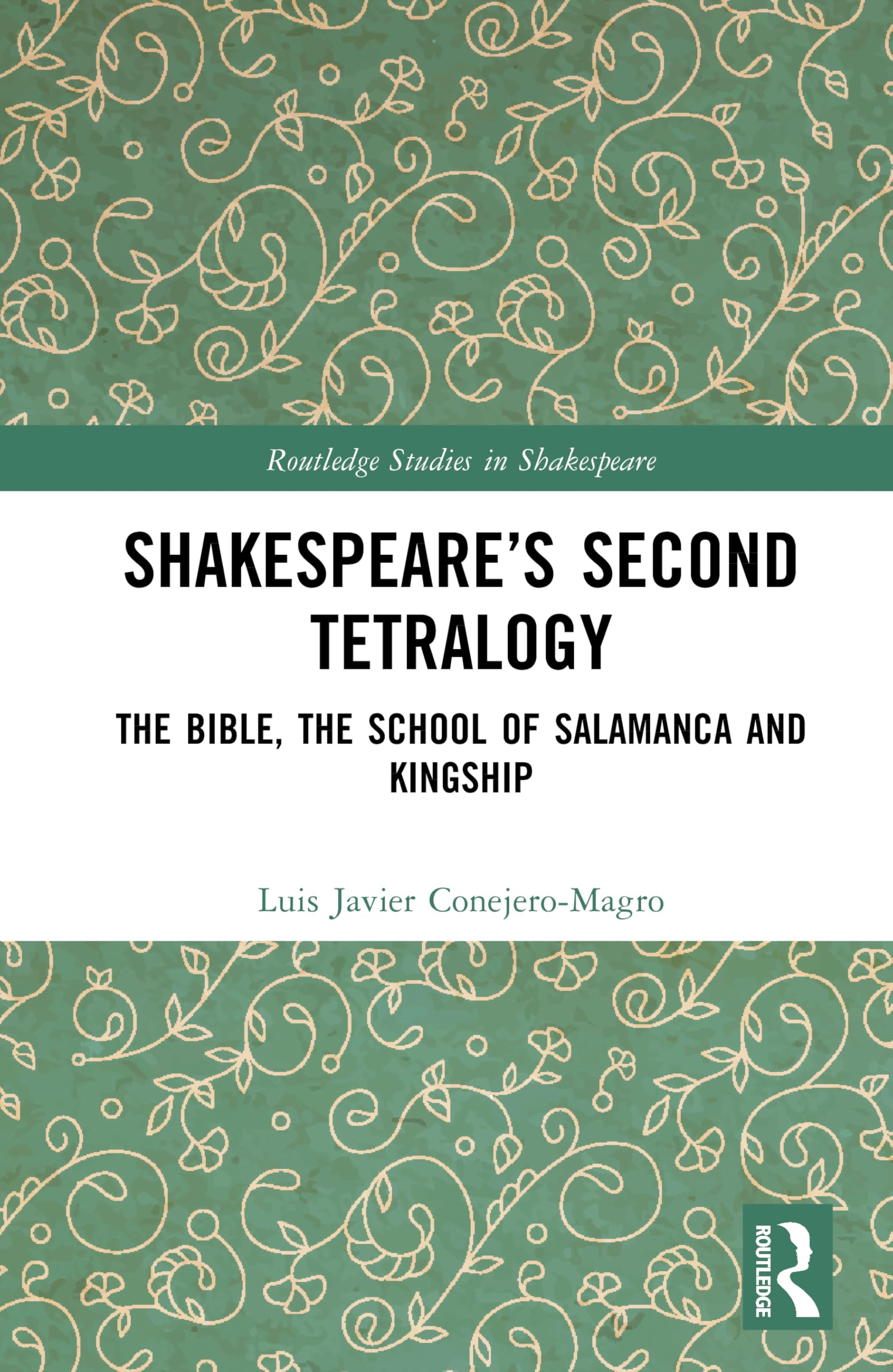 Shakespeare’s Second Tetralogy: The Bible, the School of Salamanca and Kingship (Routledge Studies in Shakespeare)