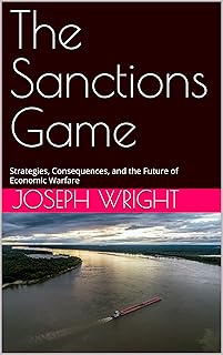 The Sanctions Game: Strategies, Consequences, and the Future of Economic Warfare