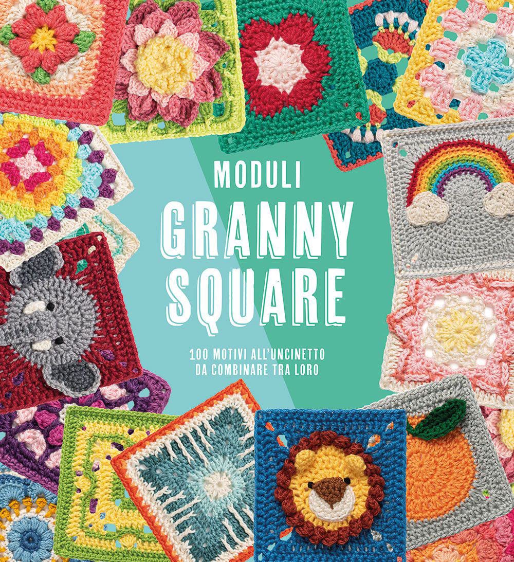 Moduli granny square. 100 motivi all'uncinetto da combinare tra loro