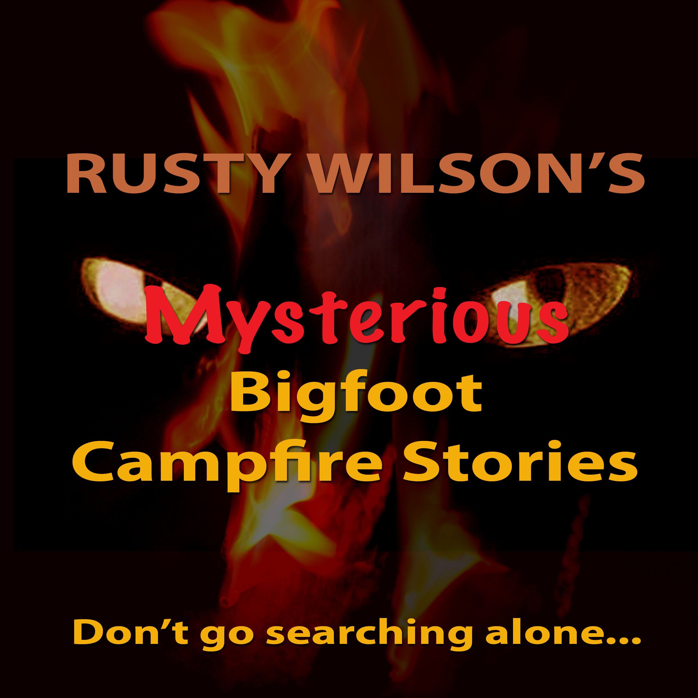 Rusty Wilson's Mysterious Bigfoot Campfire Stories, Collection #8
