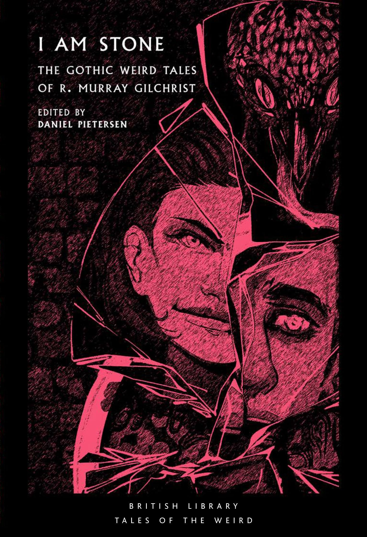 I Am Stone: The Gothic Weird Tales of R. Murray Gilchrist (Tales of the Weird): 25 (British Library Tales of the Weird)
