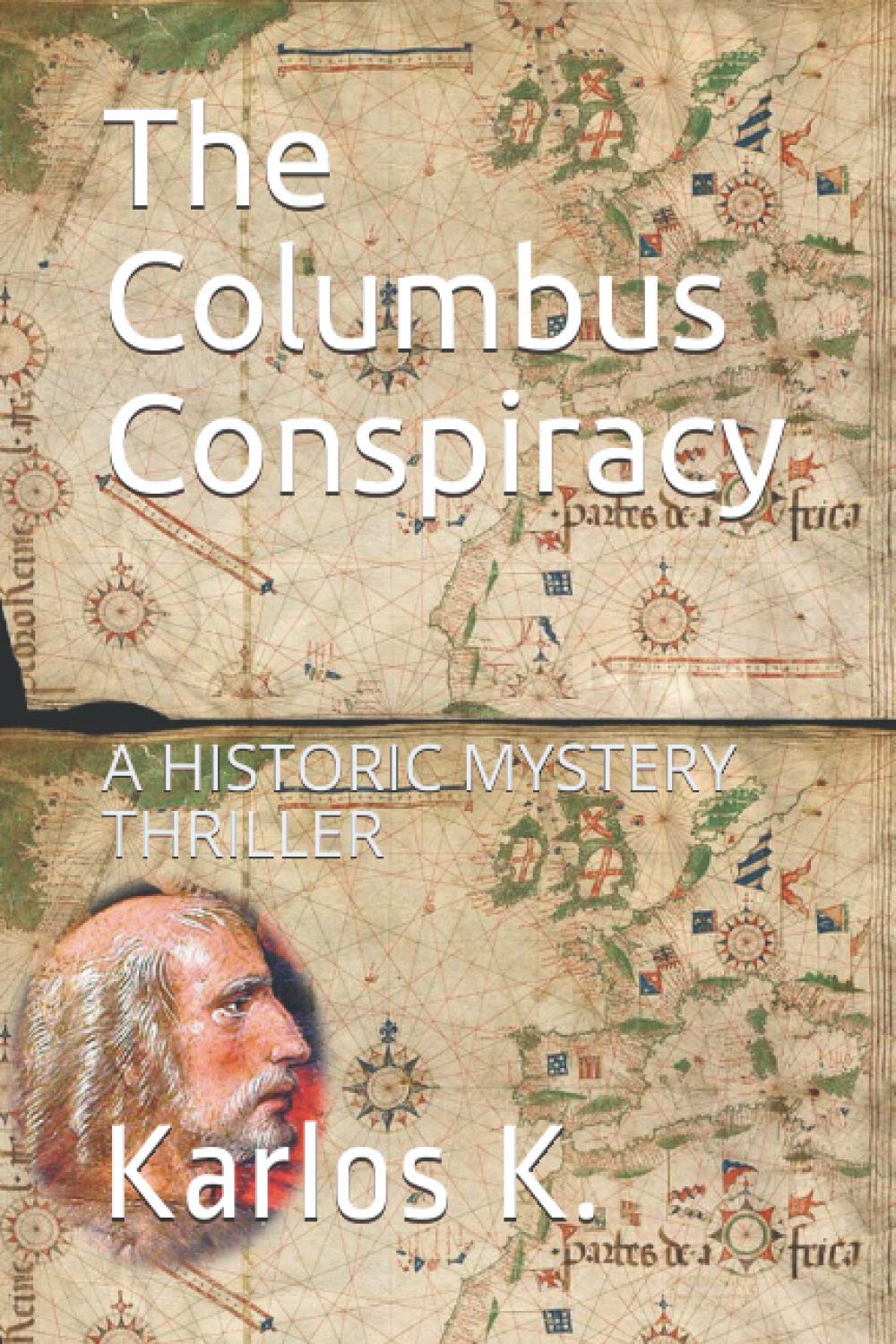 The Columbus Conspiracy: The mystery, deceit and crimes of Christopher Columbus and the 500-years conspiracy to cover up his true identity and mission