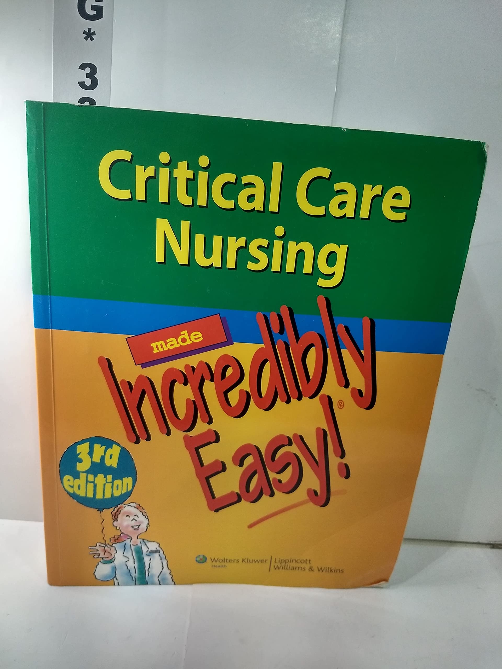 Critical Care Nursing Made Incredibly Easy!