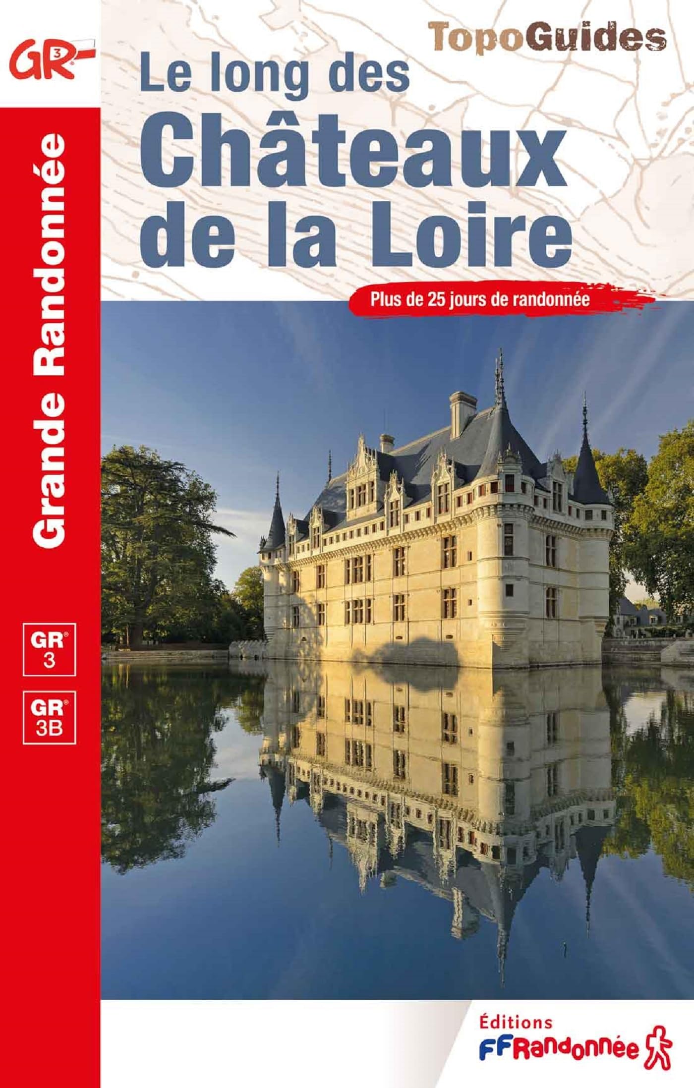 Le long des châteaux de la Loire GR3/GR3B (0333): Plus de 25 jours de randonnée (Grande Randonnée)