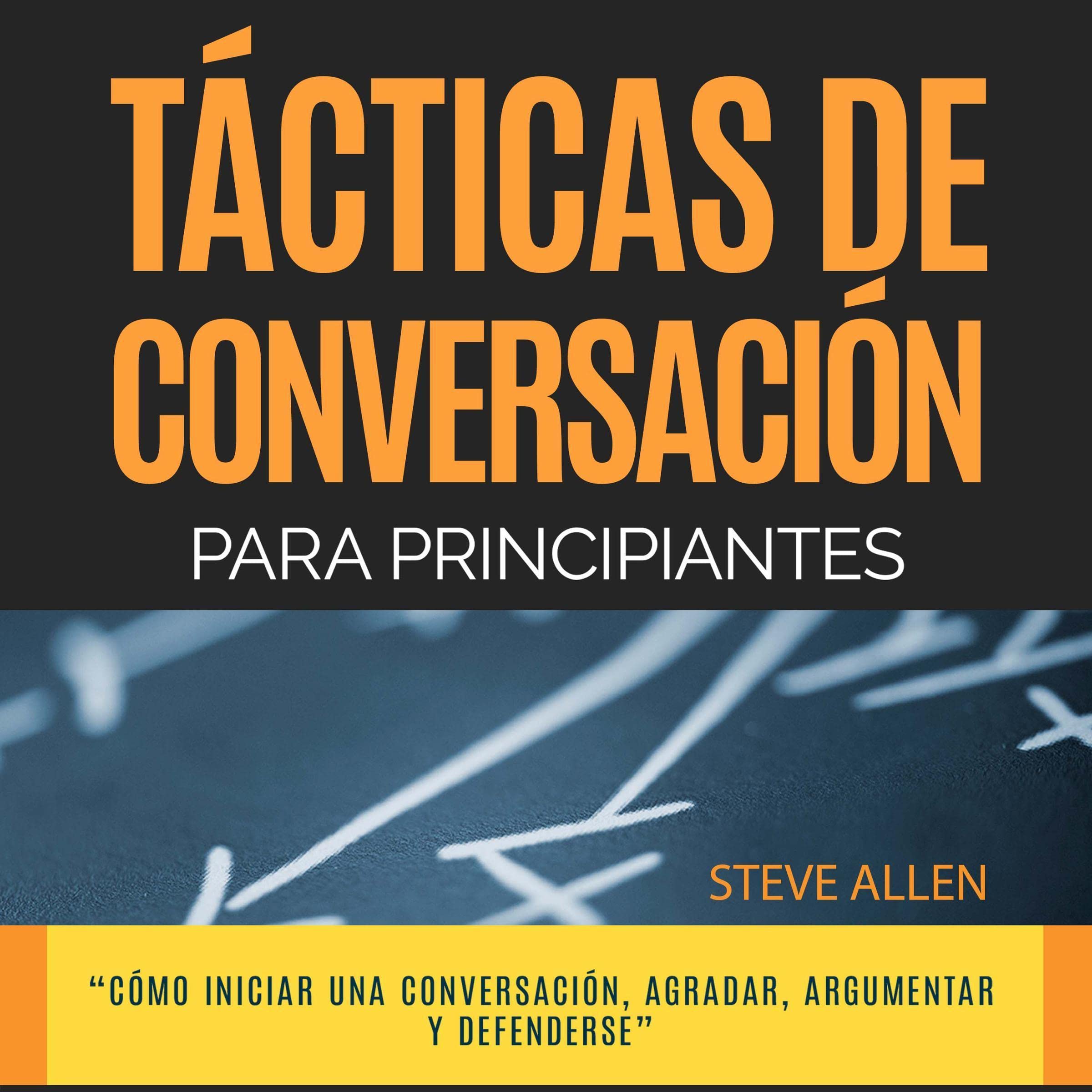 Técnicas de Conversación Para Principiantes Para Agradar, Discutir y Defenderse [Conversation Techniques for Beginners for Agreeing, Arguing and Defending Yourself]