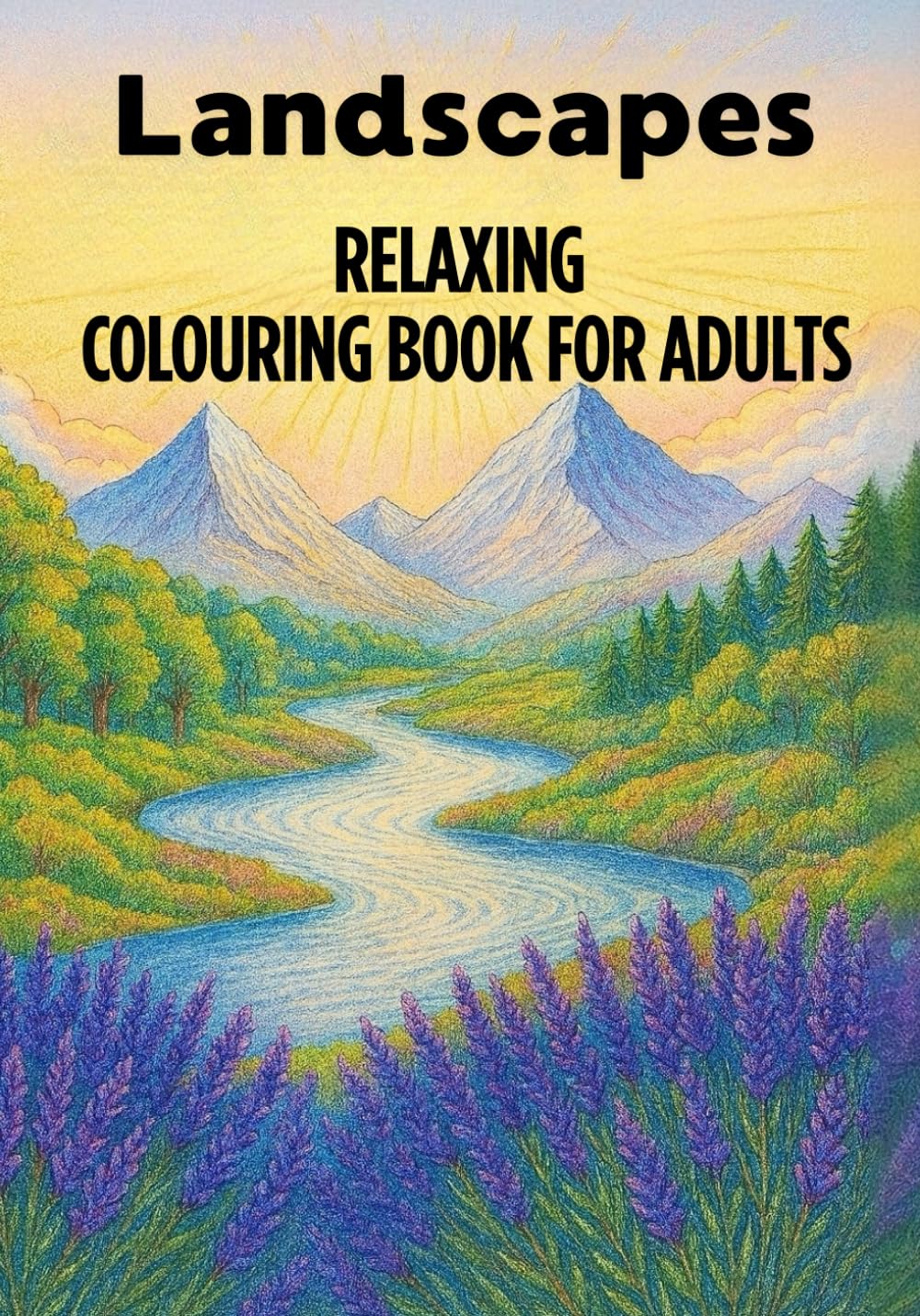 Landscapes: A Relaxing Nature Colouring Book for Adults – 50 Scenic Illustrations to Soothe Your Mind