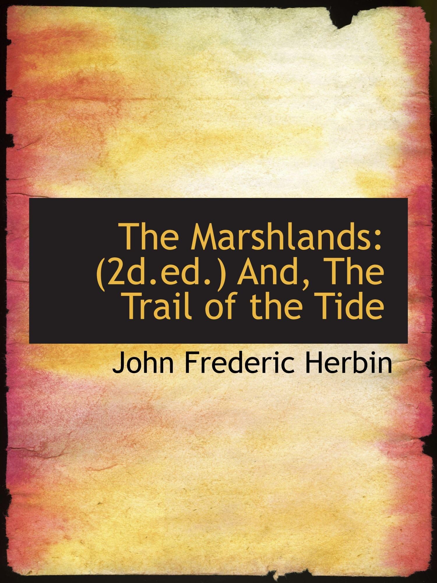 The Marshlands: (2d.ed.) And, The Trail of the Tide