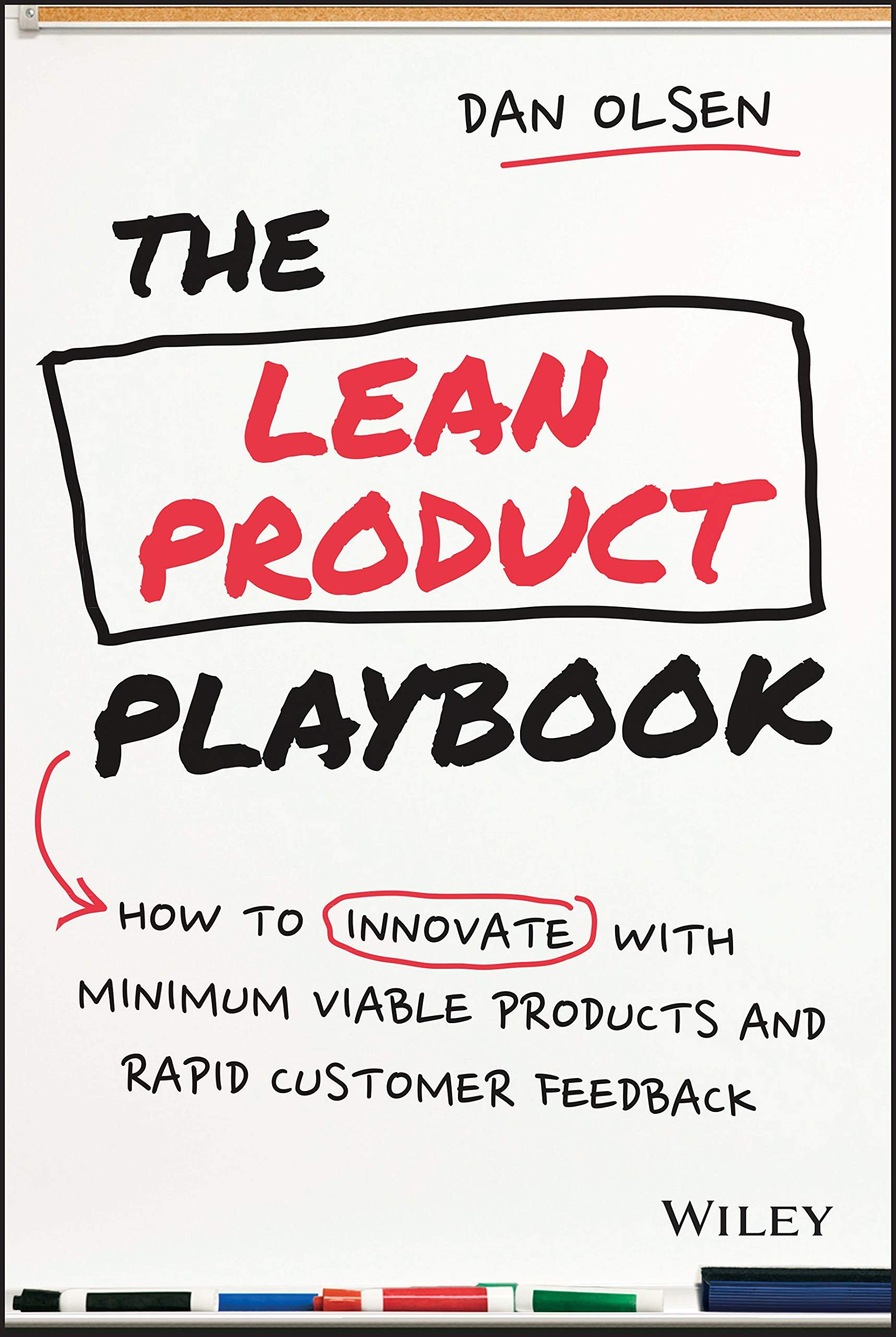 The Lean Product Playbook – How to Innovate with Minimum Viable Products and Rapid Customer Feedback