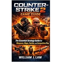 Counter-Strike 2 Game Guide The Essential Strategy Guide for Weapons,maps,Tactics, and competitive play