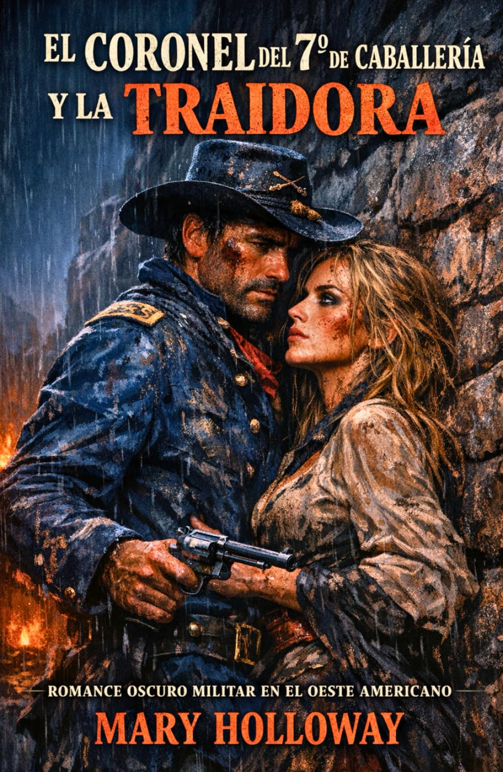 EL CORONEL DEL 7º DE CABALLERÍA Y LA TRAIDORA. DARK ROMANCE OSCURO MILITAR EN EL OESTE AMERICANO: Él debía colgarla. Ahora debe protegerla. De enemigos a amantes (ROMANCE HISTÓRICO DEL OESTE)