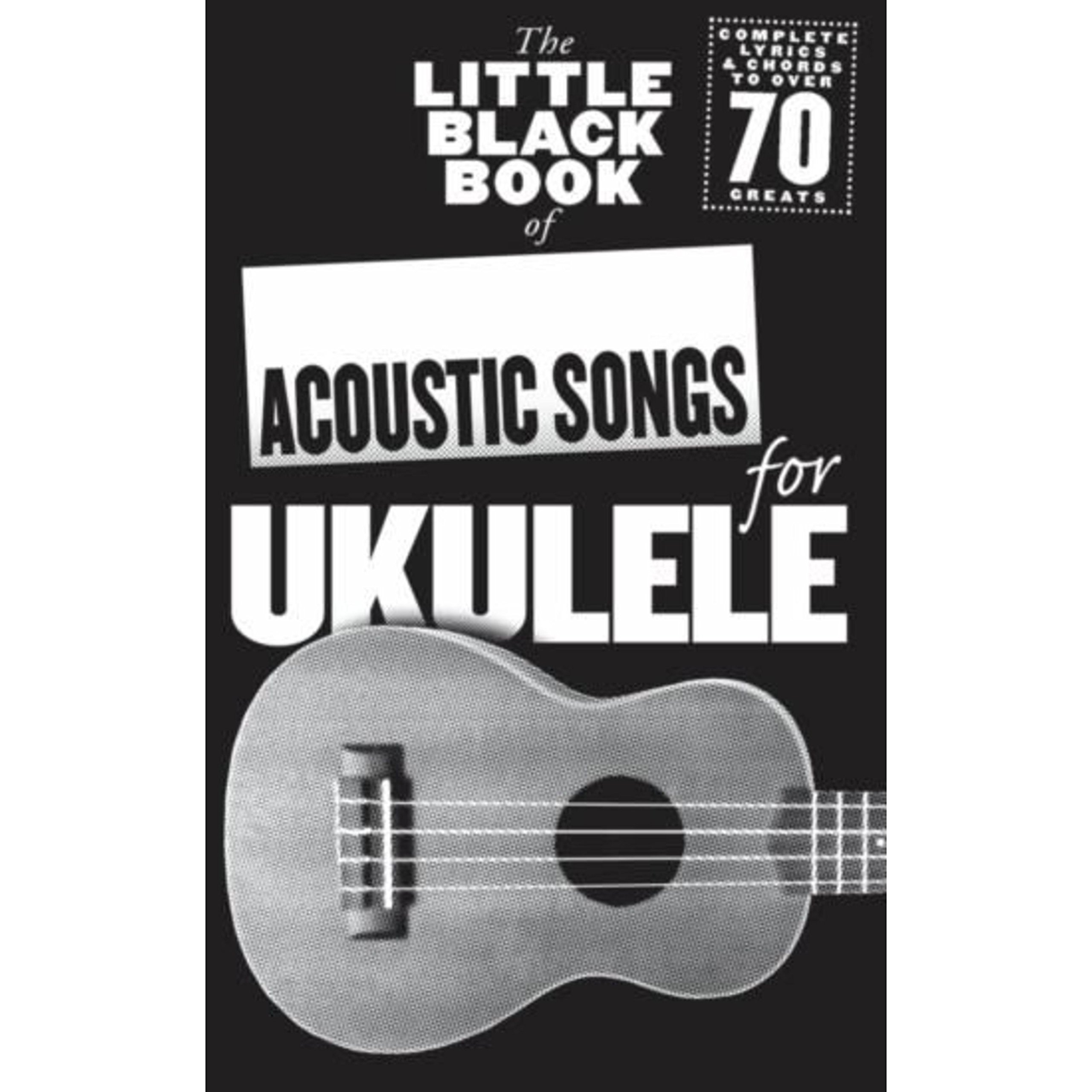 The Little Black Songbook Of Acoustic Songs For Ukulele | Ukulele Songbook with Acoustic Pop and Rock Classics | Over 70 Songs with Lyrics Chord Boxes and Voice Arrangements for Players