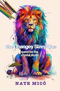 The Changey-Sizey Lion: Quest for the crystal skulls (English Edition)