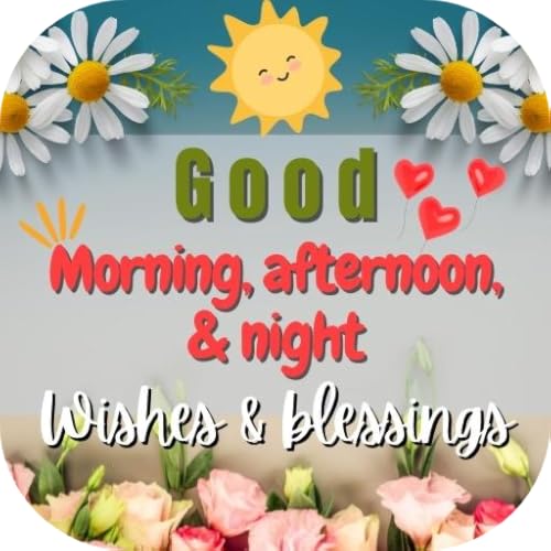Good morning, afternoon and night wishes and blessings