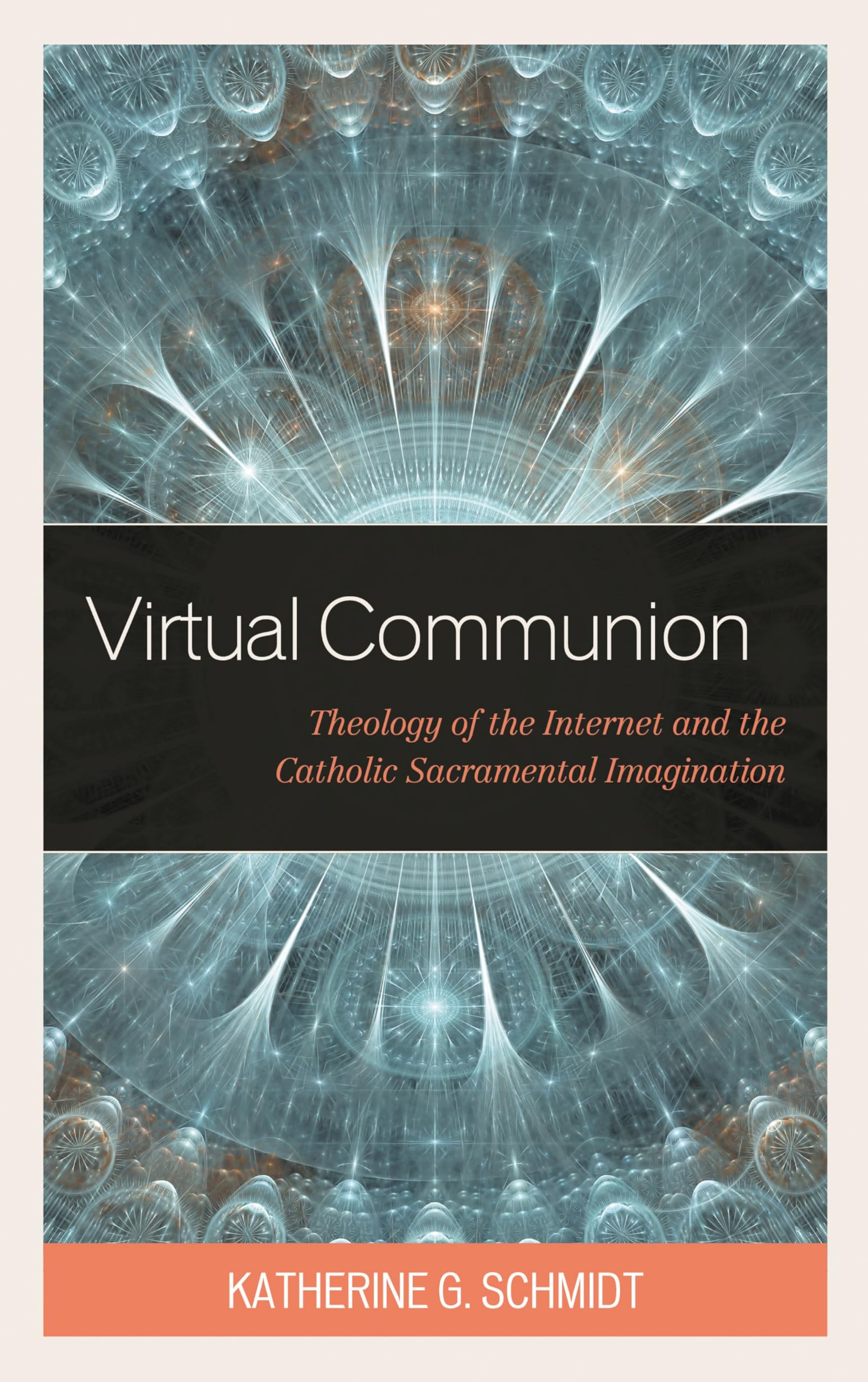 Virtual Communion: Theology of the Internet and the Catholic Sacramental Imagination