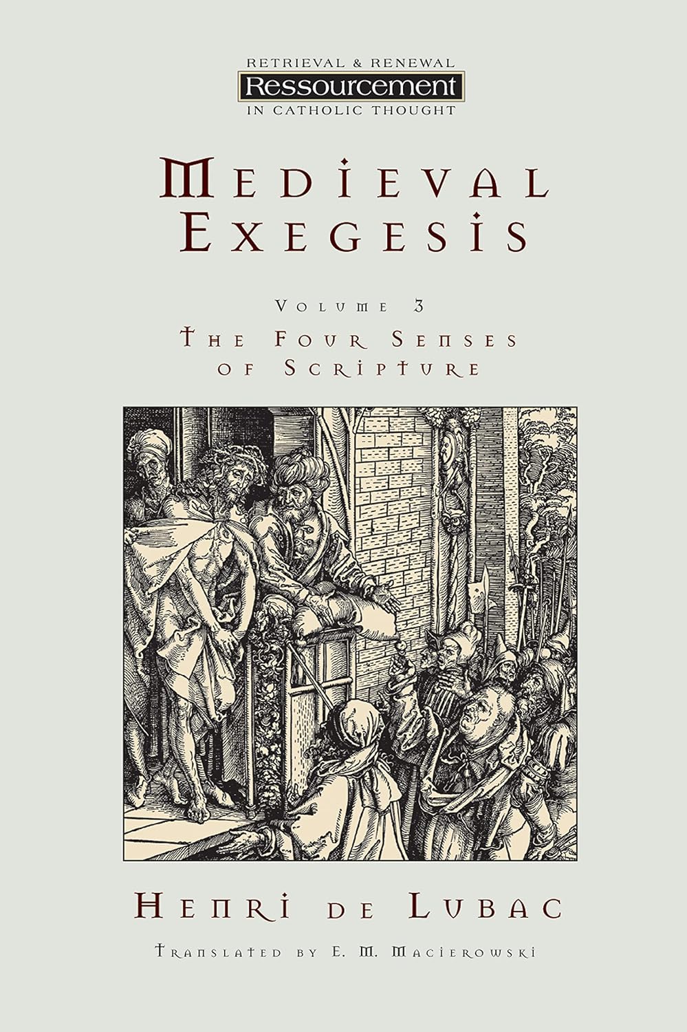 Medieval Exegesis: The Four Senses of Scripture, Vol. 3 (Ressourcement: Retrieval & Renewal in Catholic Thought)