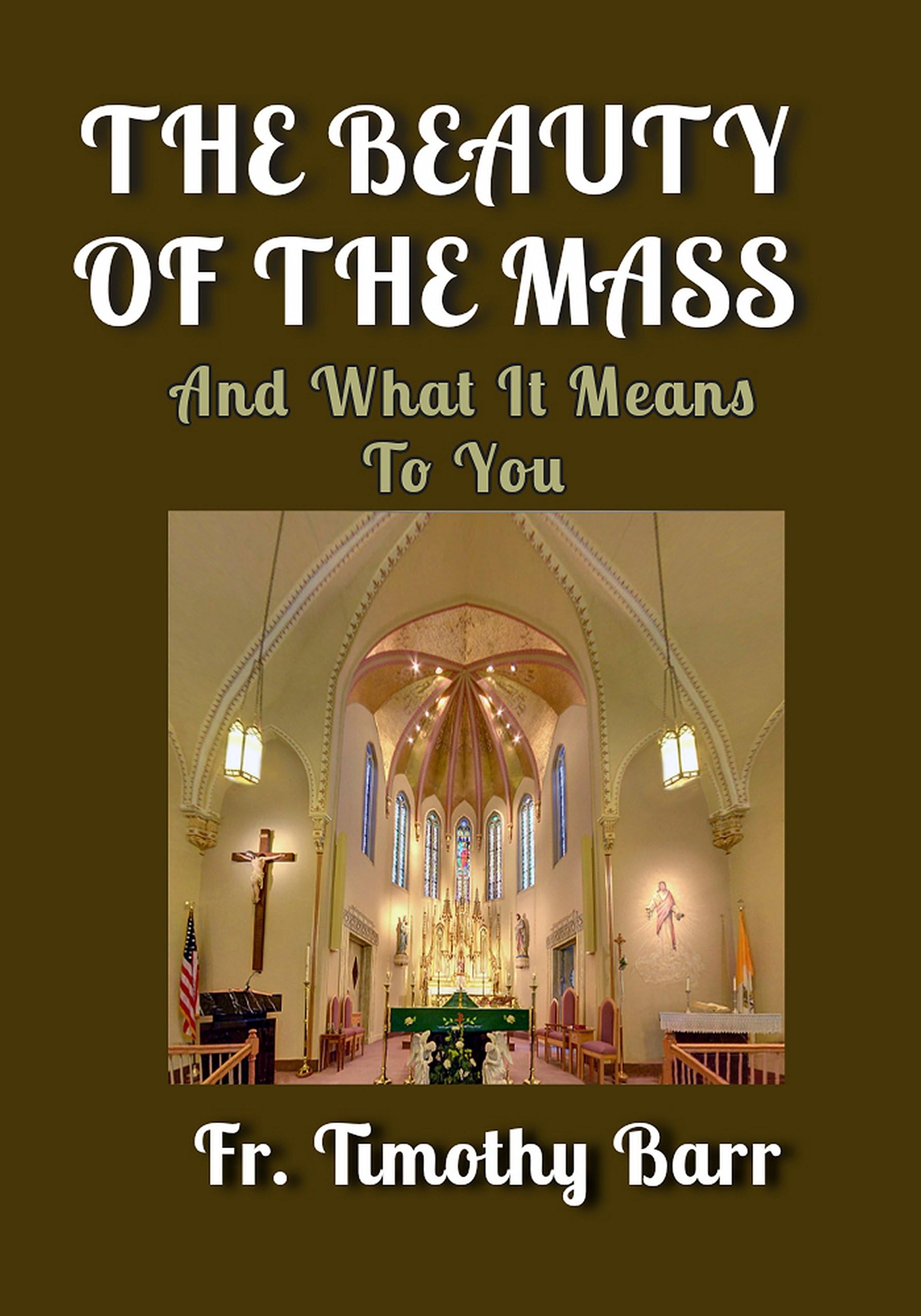The Beauty of the Mass: And What it Means to You