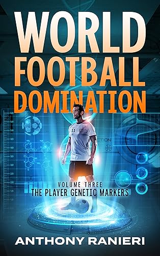 World Football Domination: The Player Genetic Markers (Book 3) (World Football Domination Series)