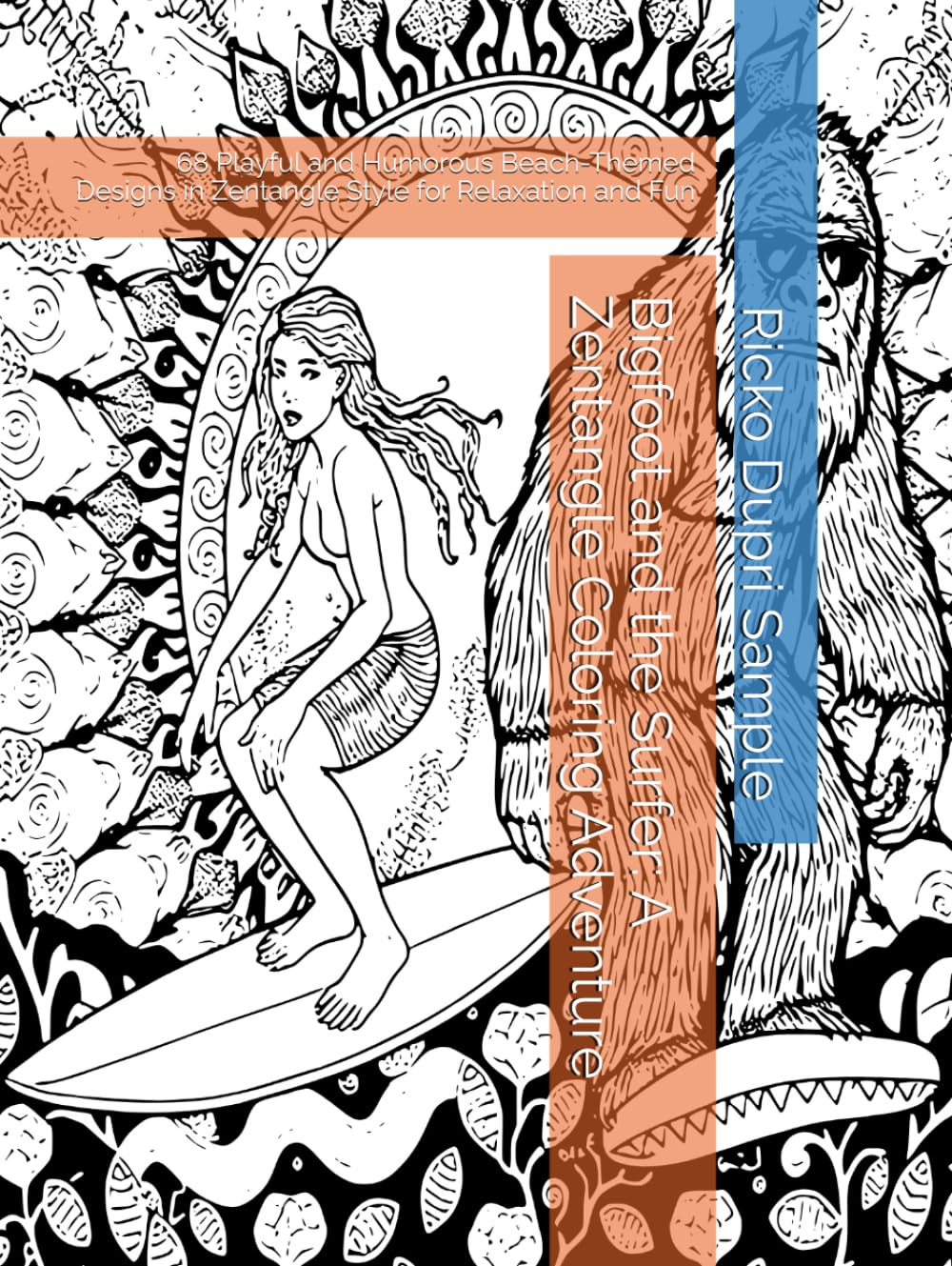 Bigfoot and the Surfer: A Zentangle Coloring Adventure: 68 Playful and Humorous Beach-Themed Designs in Zentangle Style for Relaxation and Fun