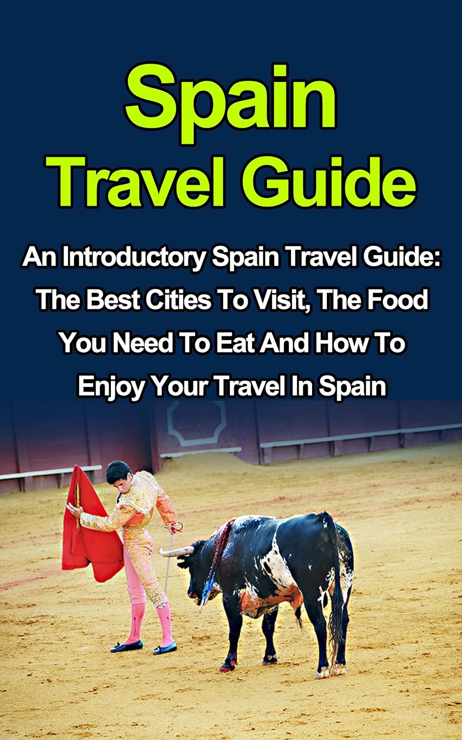 Spain Travel Guide An Introductory Spain Travel Guide On