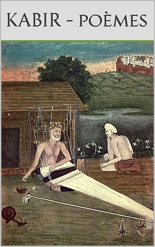 Poèmes de Kabir (La poésie sacrée des grandes traditions premières t. 4)
