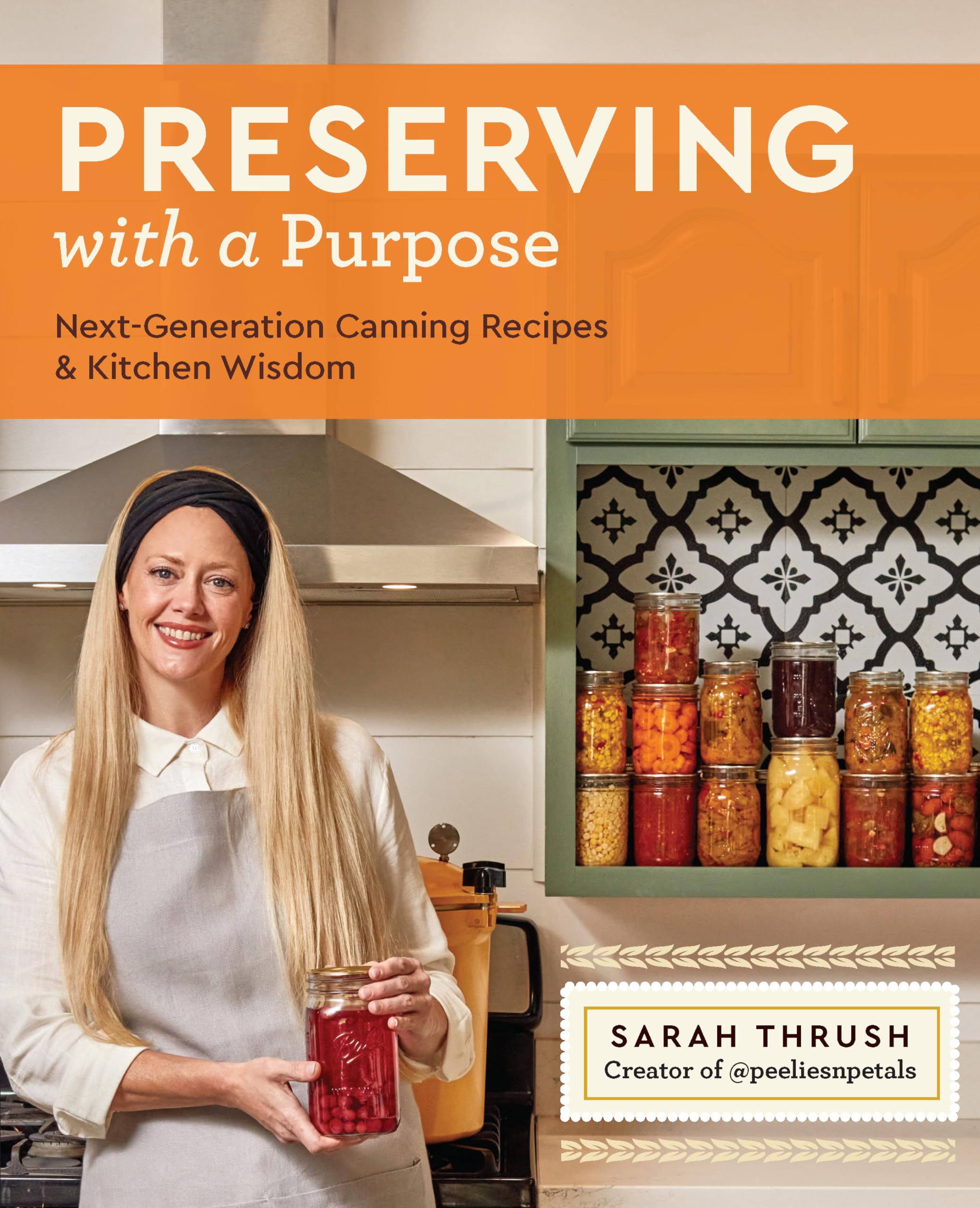 Preserving with a Purpose : Next Generation Canning Recipes & Kitchen Wisdom PBK