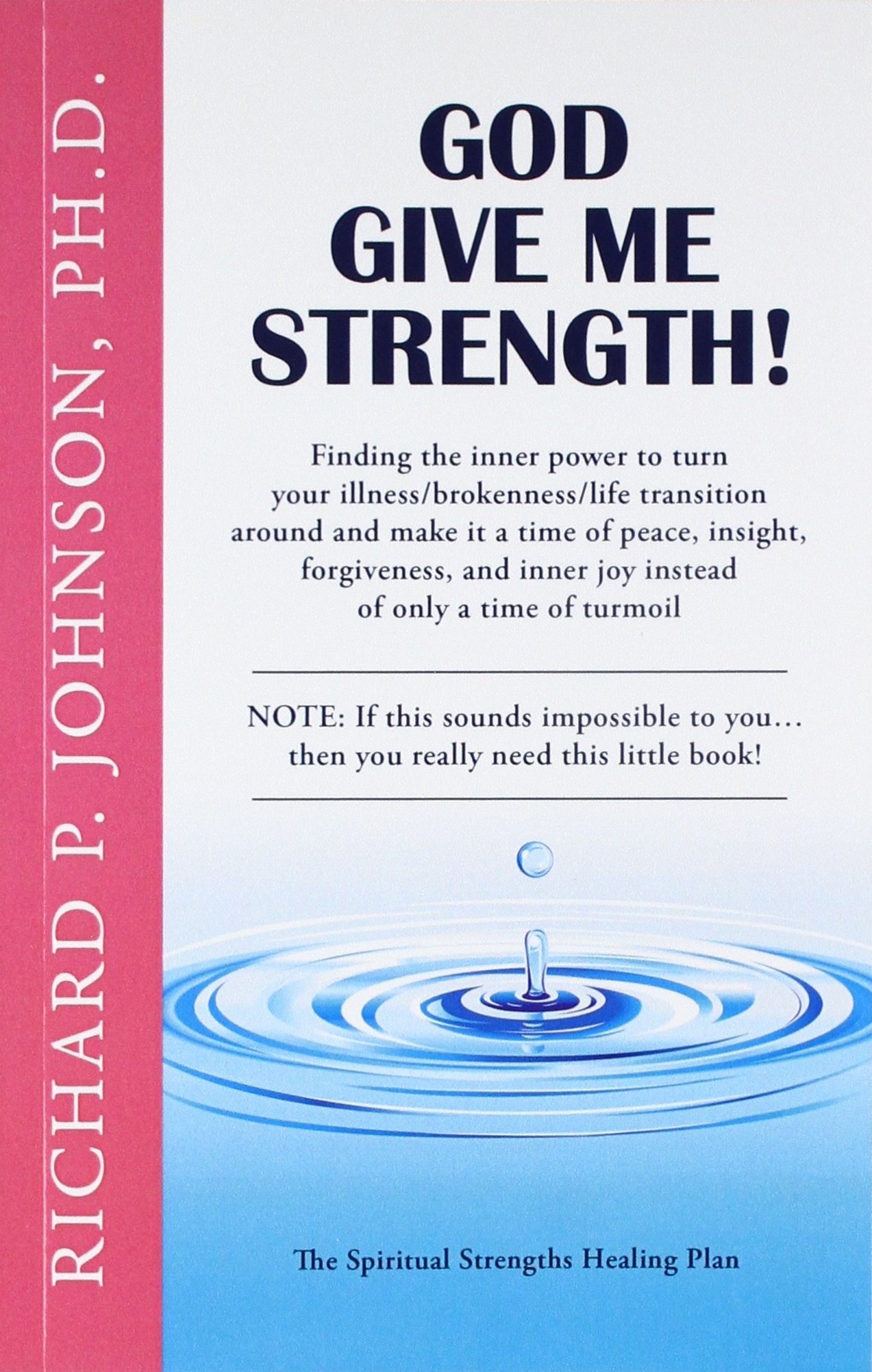 God Give Me Strength!: Finding the Inner Power to Turn Your Illness/Brokenness/Life Transition Around (The Spiritual Strengths Healing Plan)