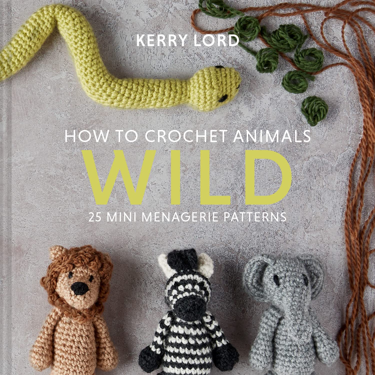 How to Crochet Animals: Wild: 25 mini menagerie patterns: 1