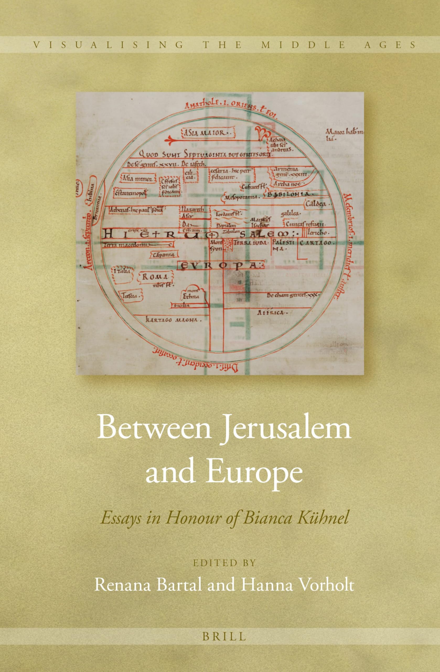 Between Jerusalem and Europe: Essays in Honour of Bianca Kühnel: 11 (Visualising the Middle Ages, 11)