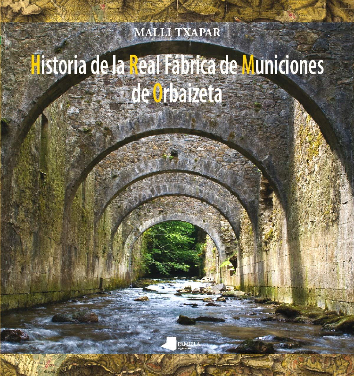 Historia de la Real Fábrica de Municiones de Orbaizeta (Ganbara)