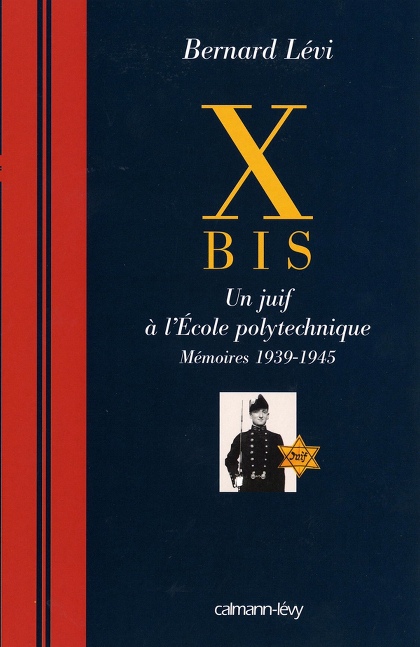X BIS: Un juif à l'Ecole polytechnique Mémoires 1939-1945 (C-Levy) (French Edition)