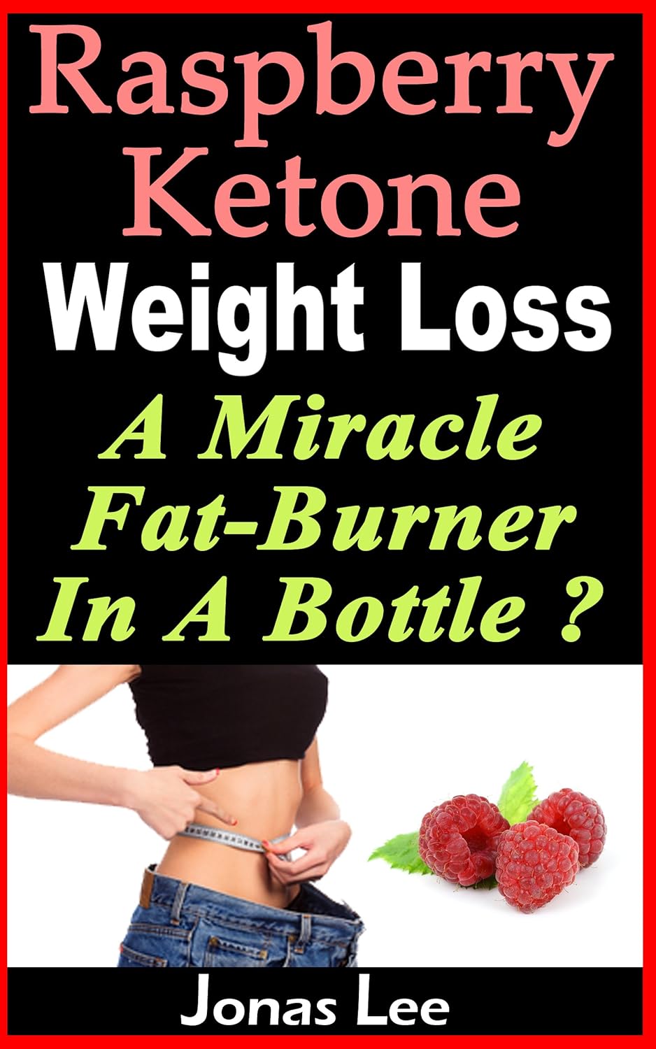 Raspberry Ketone Weight Loss A Miracle FatBurner in a Bottle