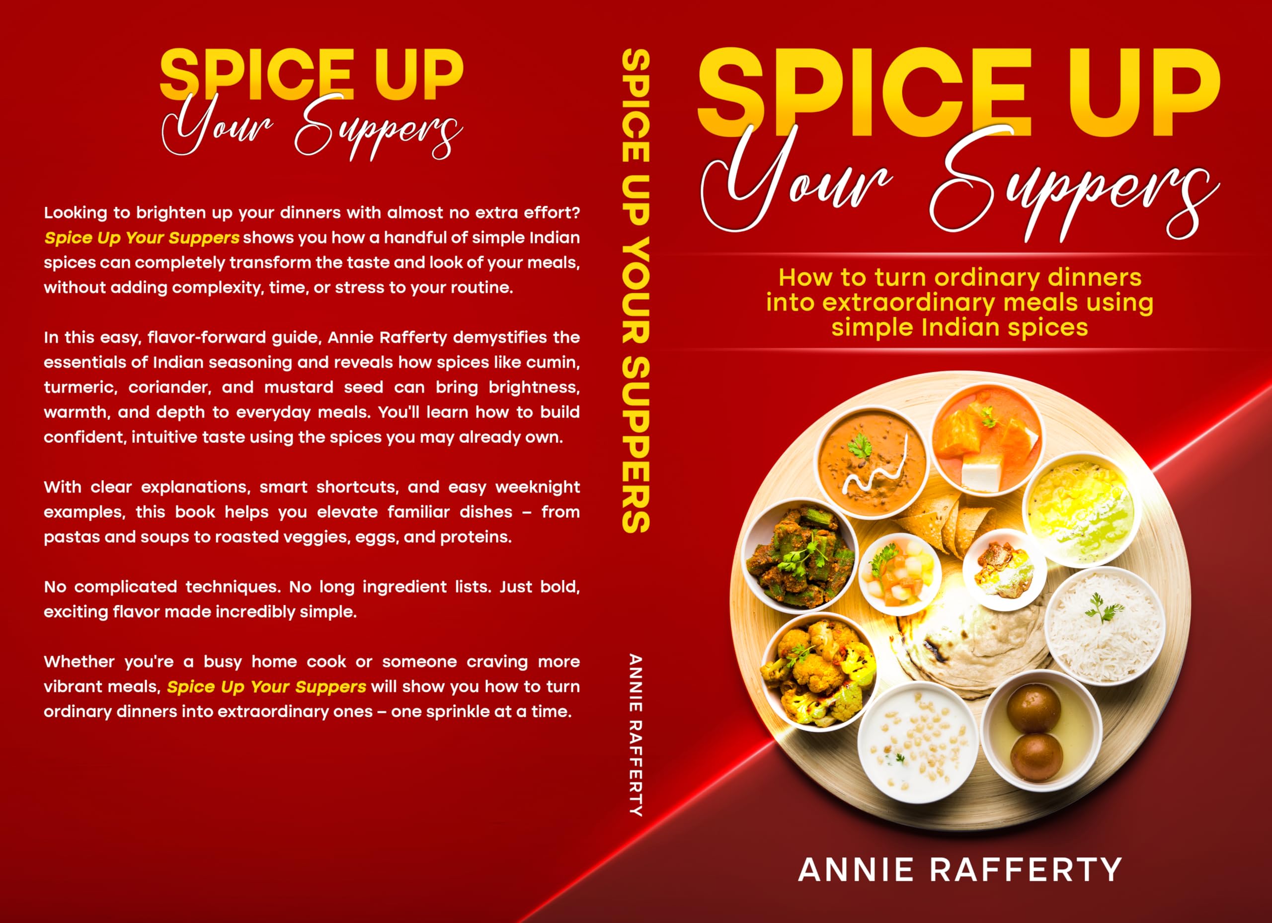 Spice Up Your Suppers: How to turn ordinary dinners into extraordinary meals using simple Indian spices