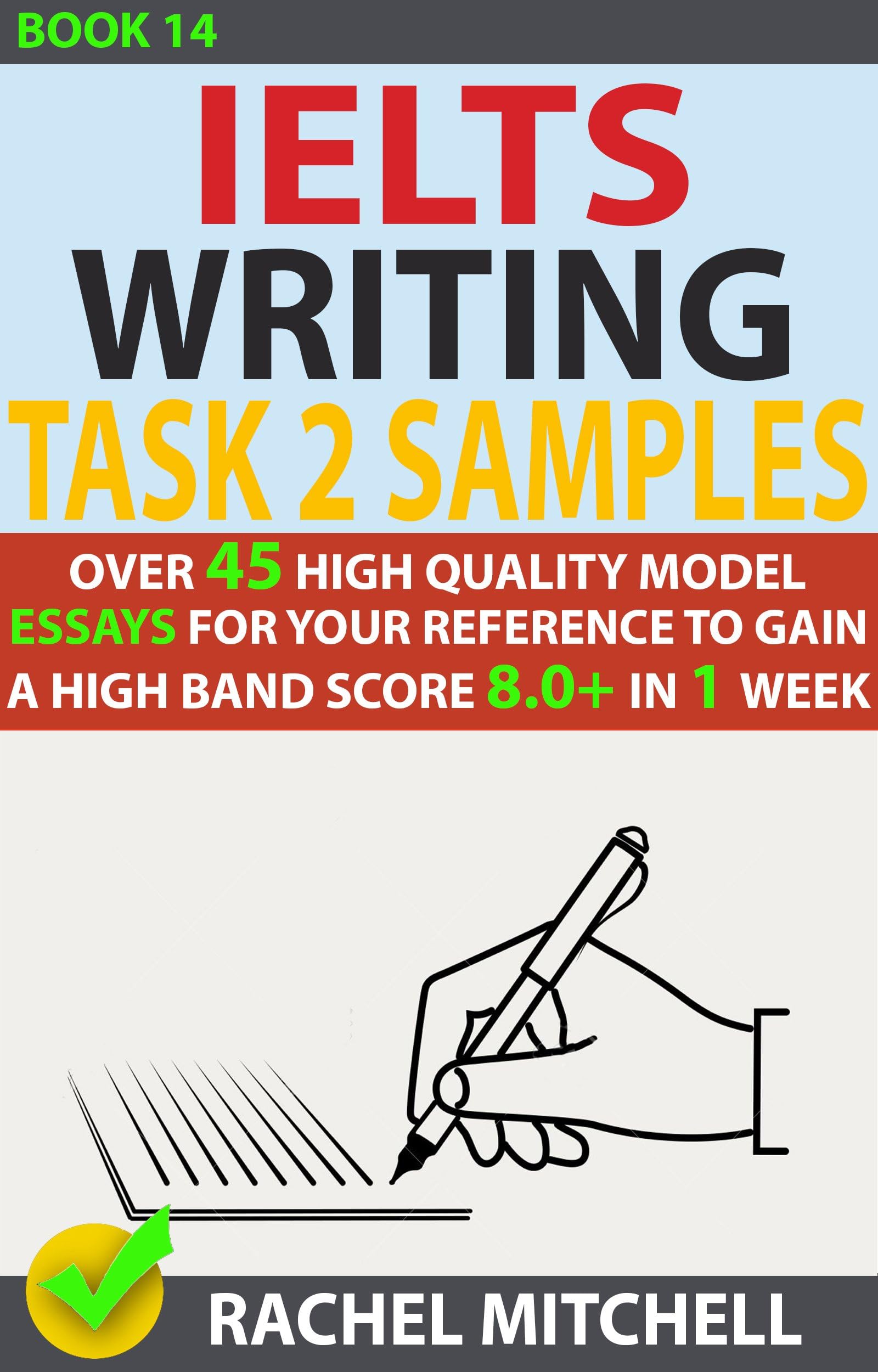 Ielts Writing Task 2 Samples: Over 45 High Quality Model Essays for Your Reference to Gain a High Band Score 8.0+ In 1 Week (Book 14)