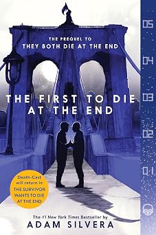 The First to Die at the End An Emotional Journey about Love, Fate, and Living Each Day to the Fullest They Both Die at the End Series, 2